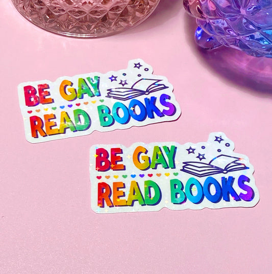 Be Gay, Read Books | Holographic Waterproof Sticker